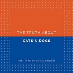 The Truth About Cats & Dogs by Joe Dunthorne and Sam Riviere